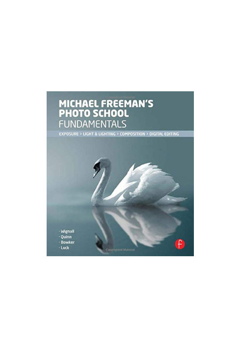Michael Freeman's Photo School Fundamentals: Exposure, Light, Lighting, Composition, Digital Editing