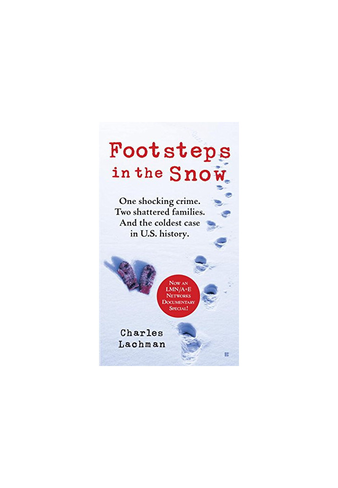 Footsteps in the Snow: One Shocking Crime. Two Shattered Families. And the Coldest Case in U.S. History