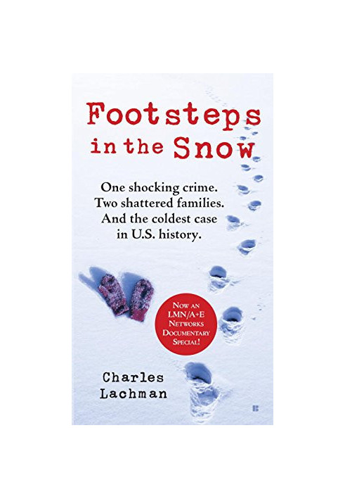 Footsteps in the Snow: One Shocking Crime. Two Shattered Families. And the Coldest Case in U.S. History