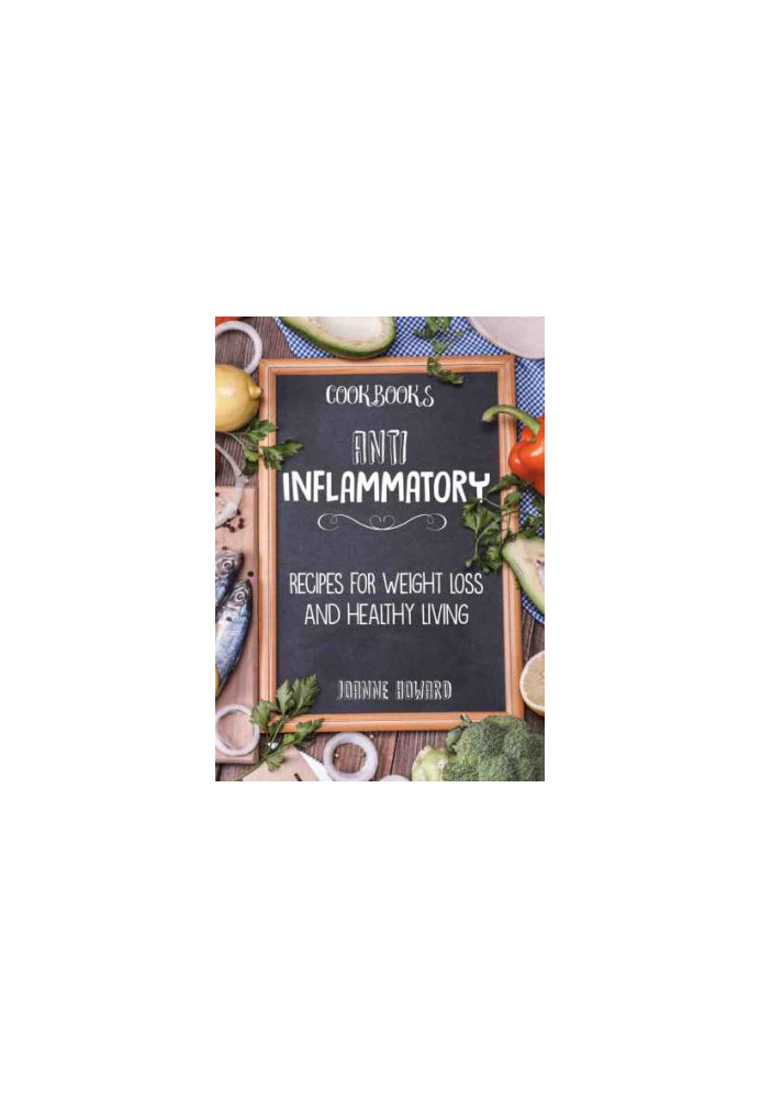 Cookbooks: ANTI INFLAMMATORY: Recipes, Weight Loss, and Healthy Living