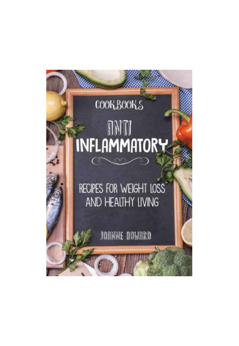 Cookbooks: ANTI INFLAMMATORY: Recipes, Weight Loss, and Healthy Living