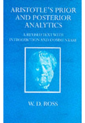 Aristotle's Prior and Posterior Analytics: A Revised Text with Introduction and Commentary (Oxford University Press academic 