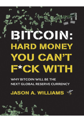 Bitcoin: Hard Money You Can't F*ck With: Why bitcoin will be the next global reserve currency