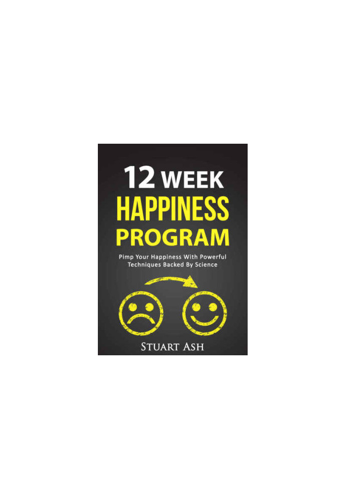Science of Happiness, Well-Being, Happiness Tips, Happy Living 12 Week Happiness Program: Pimp Your Happiness With Powerful T