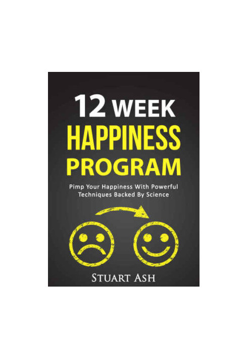 Science of Happiness, Well-Being, Happiness Tips, Happy Living 12 Week Happiness Program: Pimp Your Happiness With Powerful T