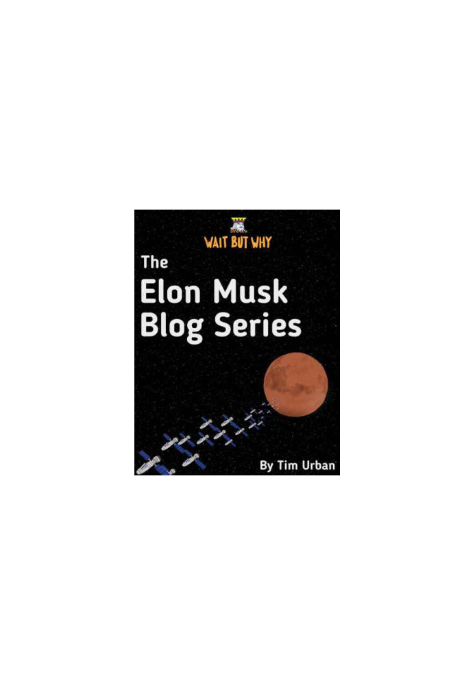 The Elon Musk Blog Series: Wait But Why
