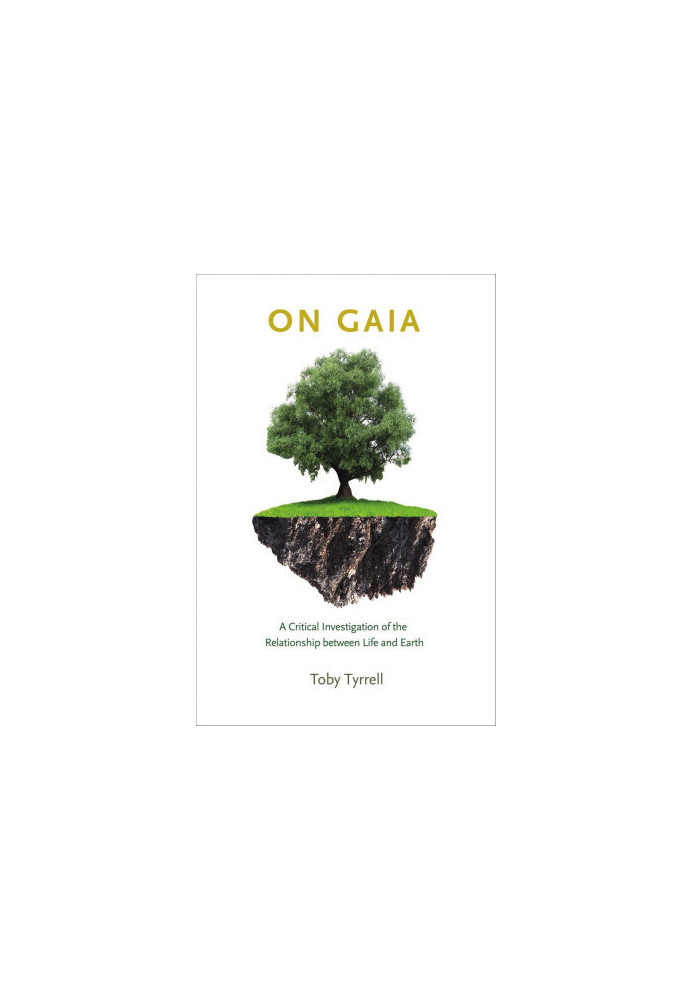 On Gaia : A Critical Investigation of the Relationship between Life and Earth