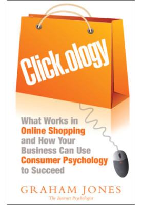 Click.ology: What Works in Onlline Shopping and How Your Business Can Use Consumer Psychology to Succeed