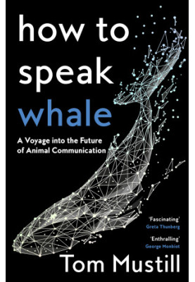 How to Speak Whale: A Voyage into the Future of Animal Communication