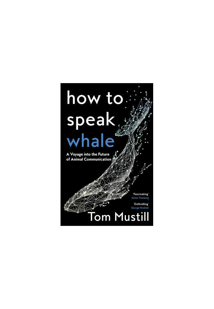 How to Speak Whale: A Voyage into the Future of Animal Communication