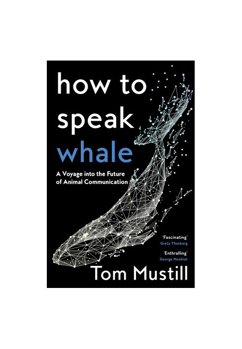 How to Speak Whale: A Voyage into the Future of Animal Communication