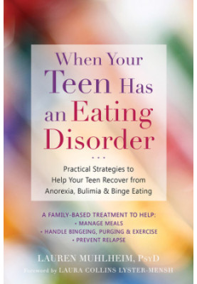 When your teen has an eating disorder: practical strategies to help your teen recover from anorexia, bulimia & binge eating