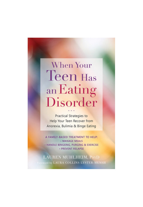 When your teen has an eating disorder: practical strategies to help your teen recover from anorexia, bulimia & binge eating