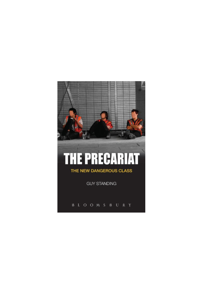 The precariat : the new dangerous class