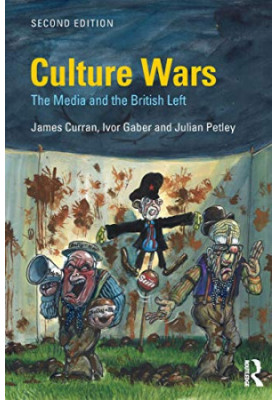 Culture Wars: The Media and the British Left (Communication and Society)