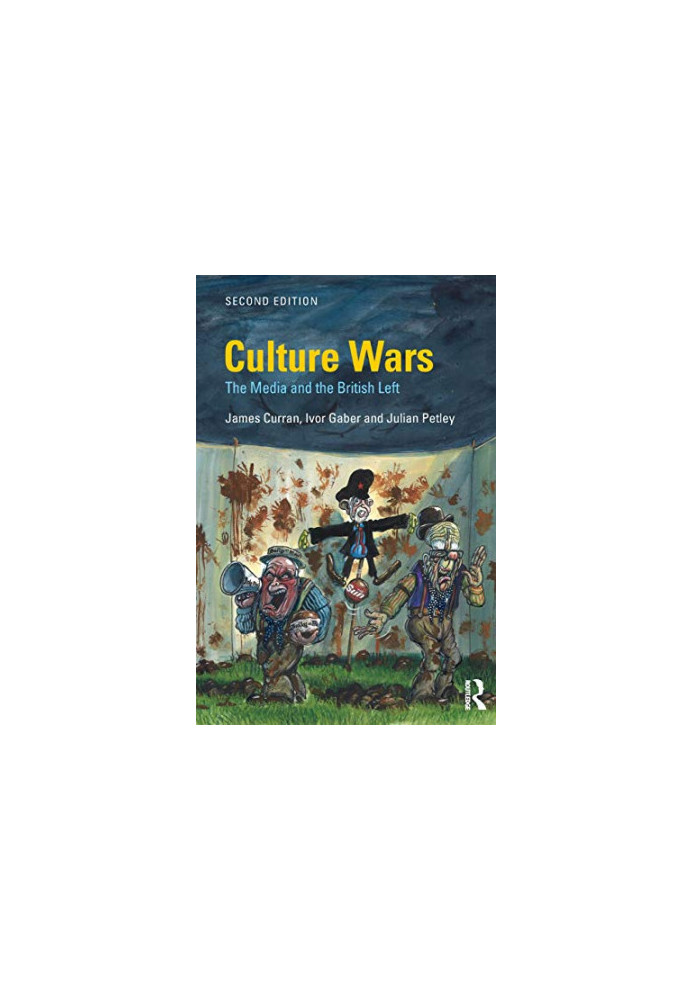 Culture Wars: The Media and the British Left (Communication and Society)