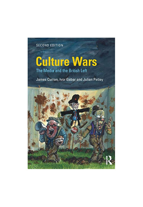 Culture Wars: The Media and the British Left (Communication and Society)