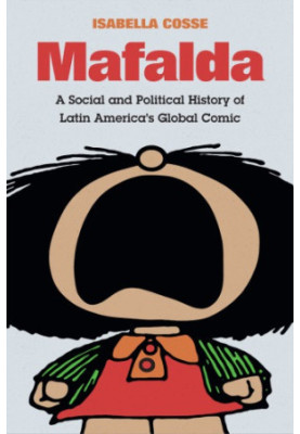 Mafalda: A Social And Political History Of Latin America’s Global Comic