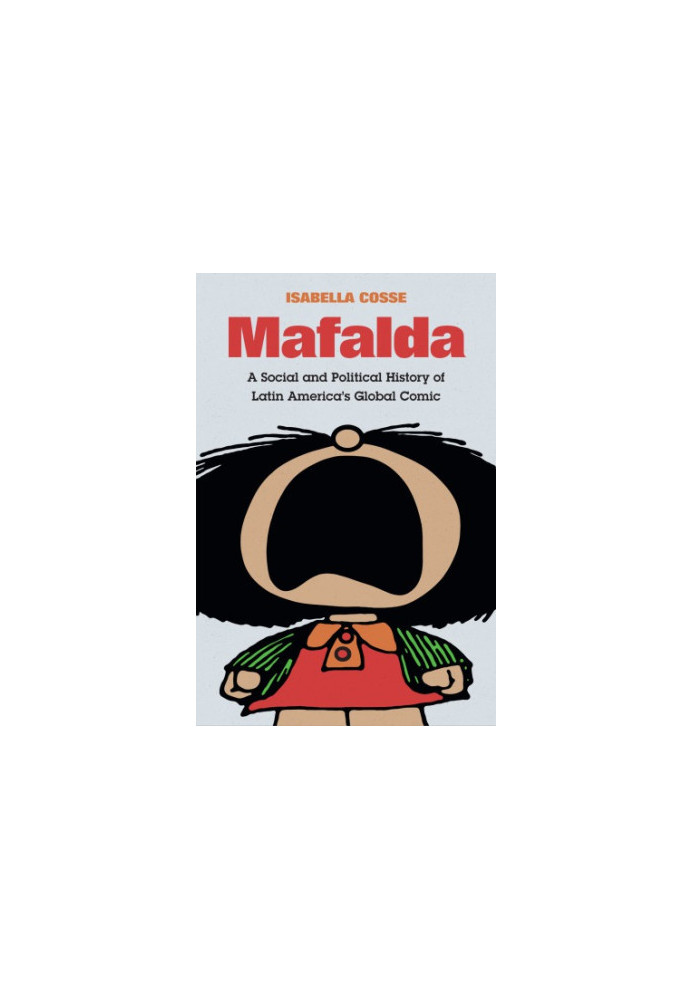 Mafalda: A Social And Political History Of Latin America’s Global Comic