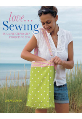 Love...Sewing: 25 Simple Step-By-Step Projects to Sew (IMM Lifestyle Books)