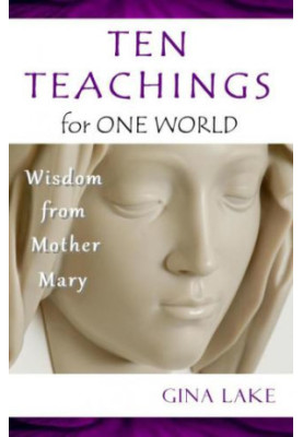 Ten Teachings for One World: Wisdom from Mother Mary