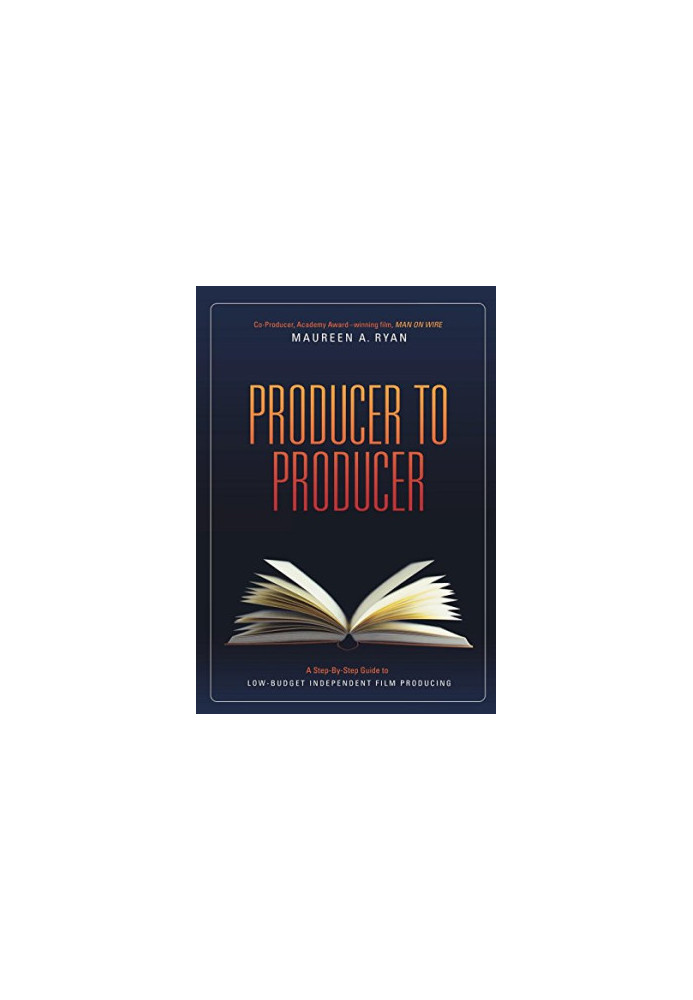 Producer to Producer: A Step-By-Step Guide to Low-Budgets Independent Film Producing
