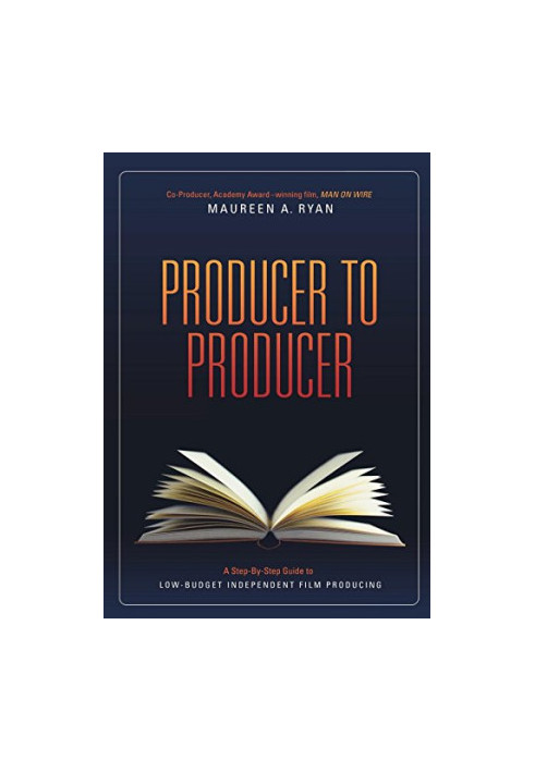 Producer to Producer: A Step-By-Step Guide to Low-Budgets Independent Film Producing