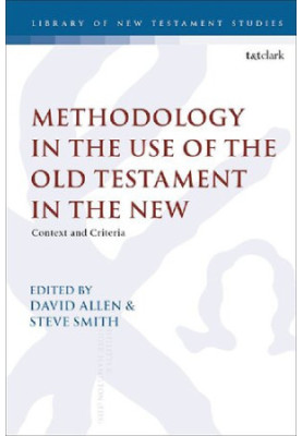 Methodology in the Use of the Old Testament in the New (Library of New Testament Studies) - Context and Criteria