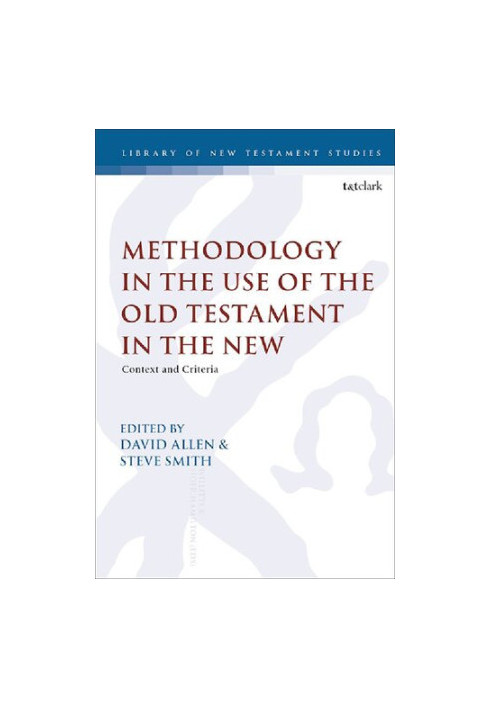 Methodology in the Use of the Old Testament in the New (Library of New Testament Studies) - Context and Criteria