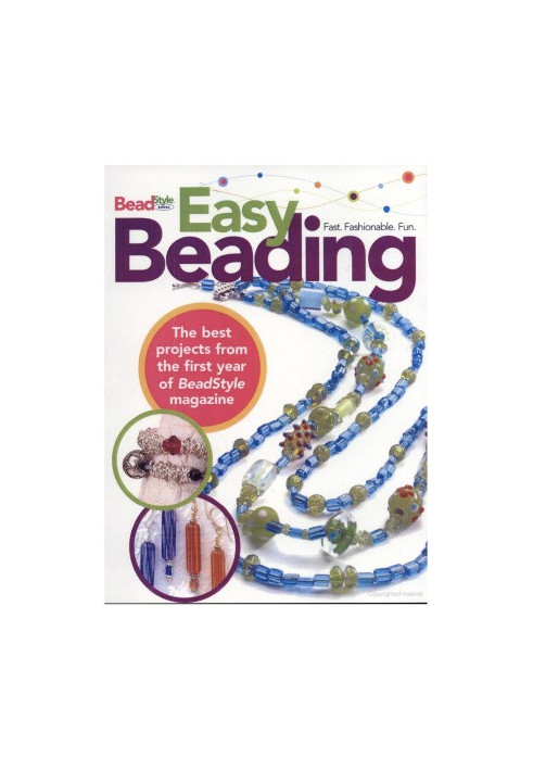 Easy Beading The Best Projects from the First Year of BeadStyle magazine