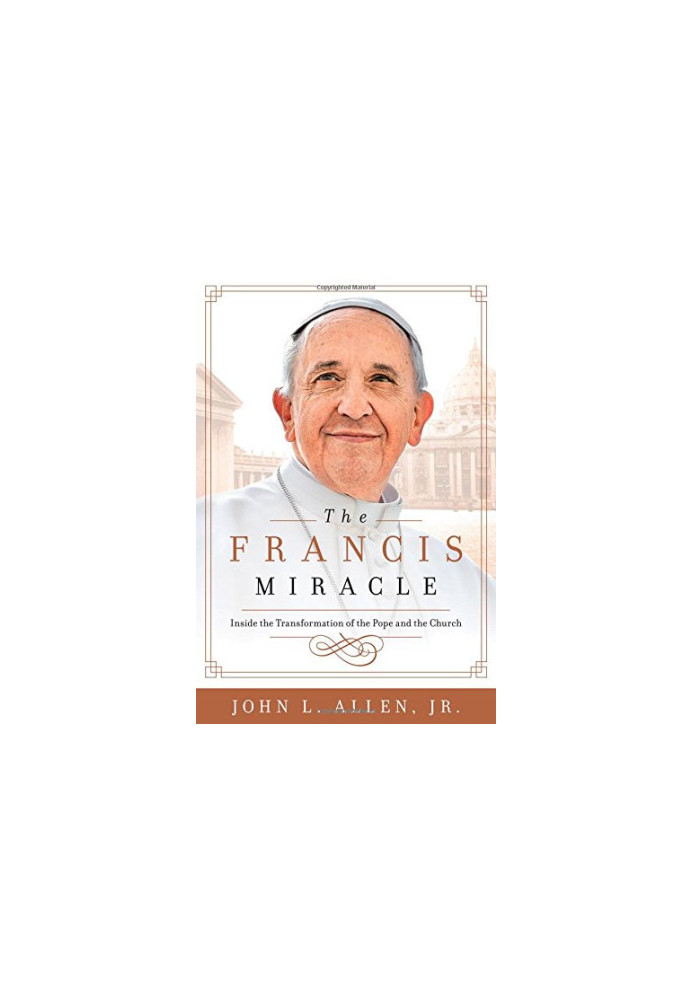The Francis miracle : inside the transformation of the Pope and the Church