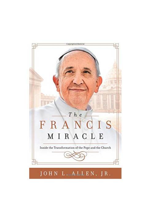 The Francis miracle : inside the transformation of the Pope and the Church