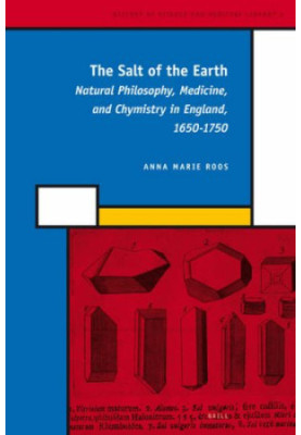 The Salt of the Earth: Natural Philosophy, Medicine, and Chymistry in England, 1650-1750