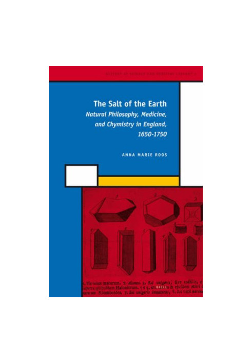 The Salt of the Earth: Natural Philosophy, Medicine, and Chymistry in England, 1650-1750