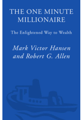 The one minute millionaire: the enlightened way to wealth