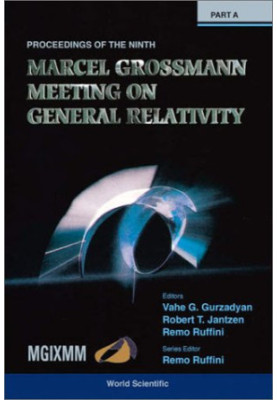 Proceedings of the Ninth Marcel Grossman Meeting: On Recent Developments in Theoretical and Experimental General Relavtivity,