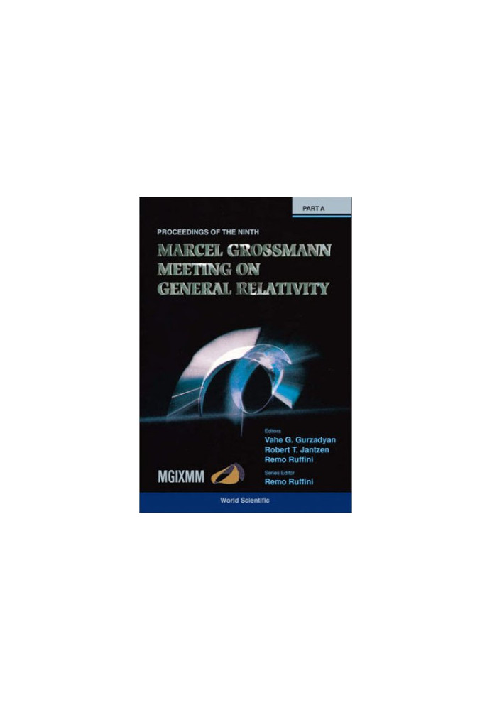 Proceedings of the Ninth Marcel Grossman Meeting: On Recent Developments in Theoretical and Experimental General Relavtivity,
