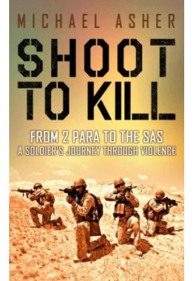 Shoot to Kill: From 2 Para to the SAS