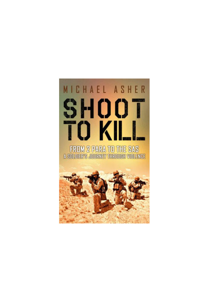 Shoot to Kill: From 2 Para to the SAS