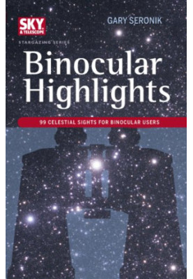 Binocular Highlights: 99 Celestial Sights for Binocular Users