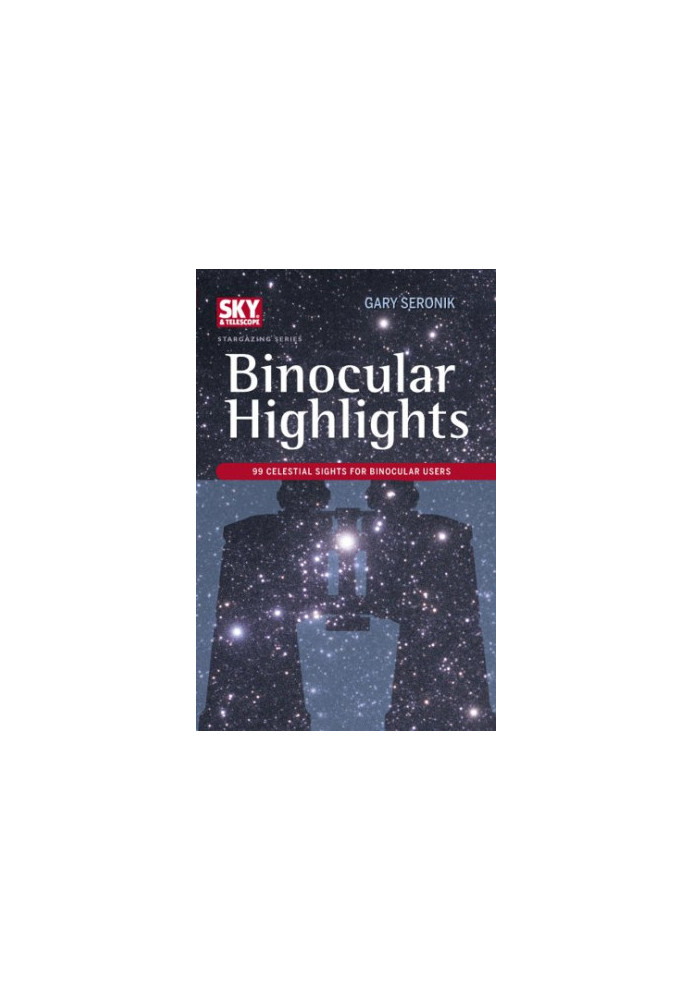 Binocular Highlights: 99 Celestial Sights for Binocular Users