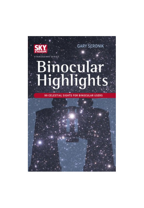 Binocular Highlights: 99 Celestial Sights for Binocular Users