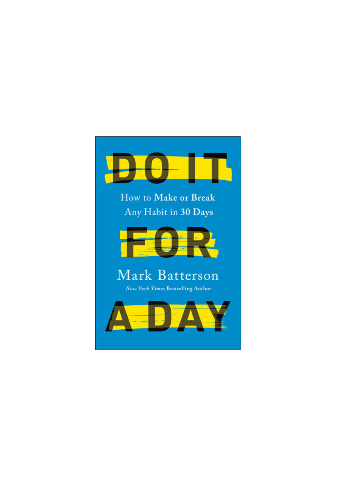 Do It for a Day: How to Make or Break Any Habit in 30 Days