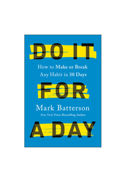 Do It for a Day: How to Make or Break Any Habit in 30 Days