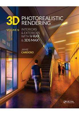 3D photorealistic rendering. Volume 1, Interiors & exteriors with V-Ray & 3ds Max