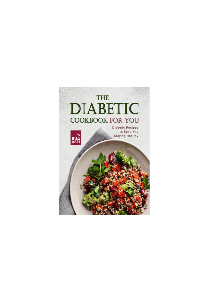 The Diabetic Cookbook for You: Diabetic Recipes to Keep You Staying Healthy