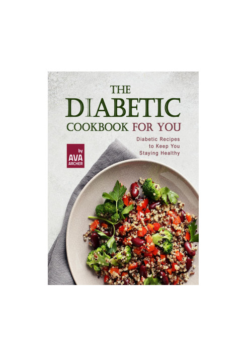 The Diabetic Cookbook for You: Diabetic Recipes to Keep You Staying Healthy