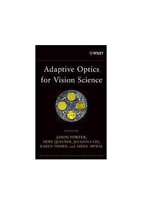 Adaptive optics for vision science : principles, practices, design, and applications