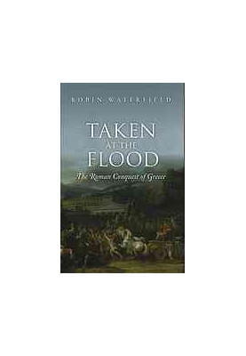 Taken at the Flood : the Roman Conquest of Greece