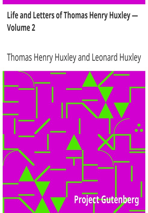 Life and Letters of Thomas Henry Huxley — Volume 2